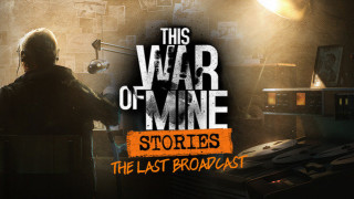 This War of Mine: Stories: Last Broadcast (Letölthető) PC